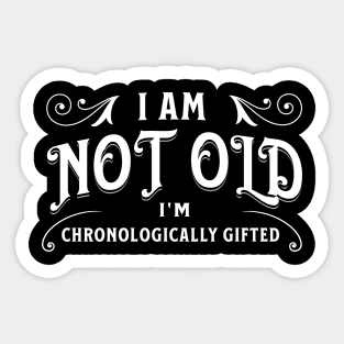 I am not old, I'm chronologically gifted Sticker